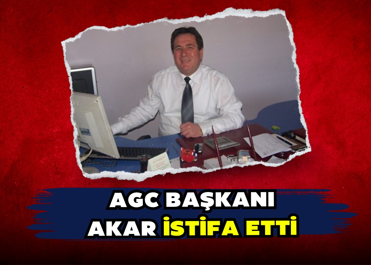 AGC Başkanı Akar İstifa etti